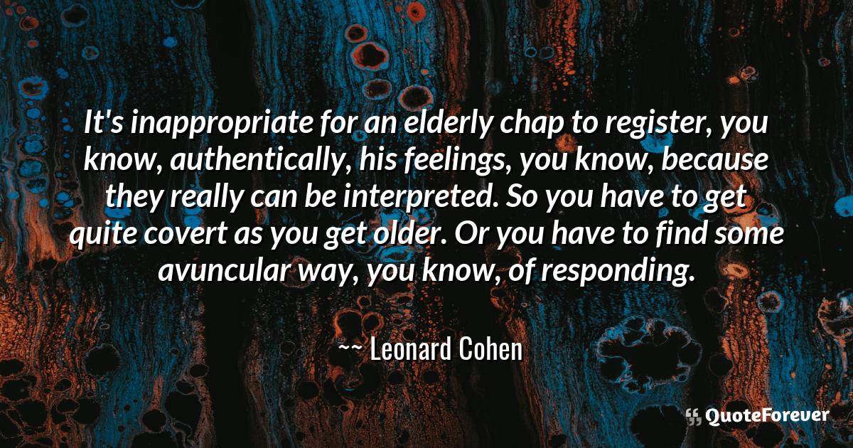 It's inappropriate for an elderly chap to ...