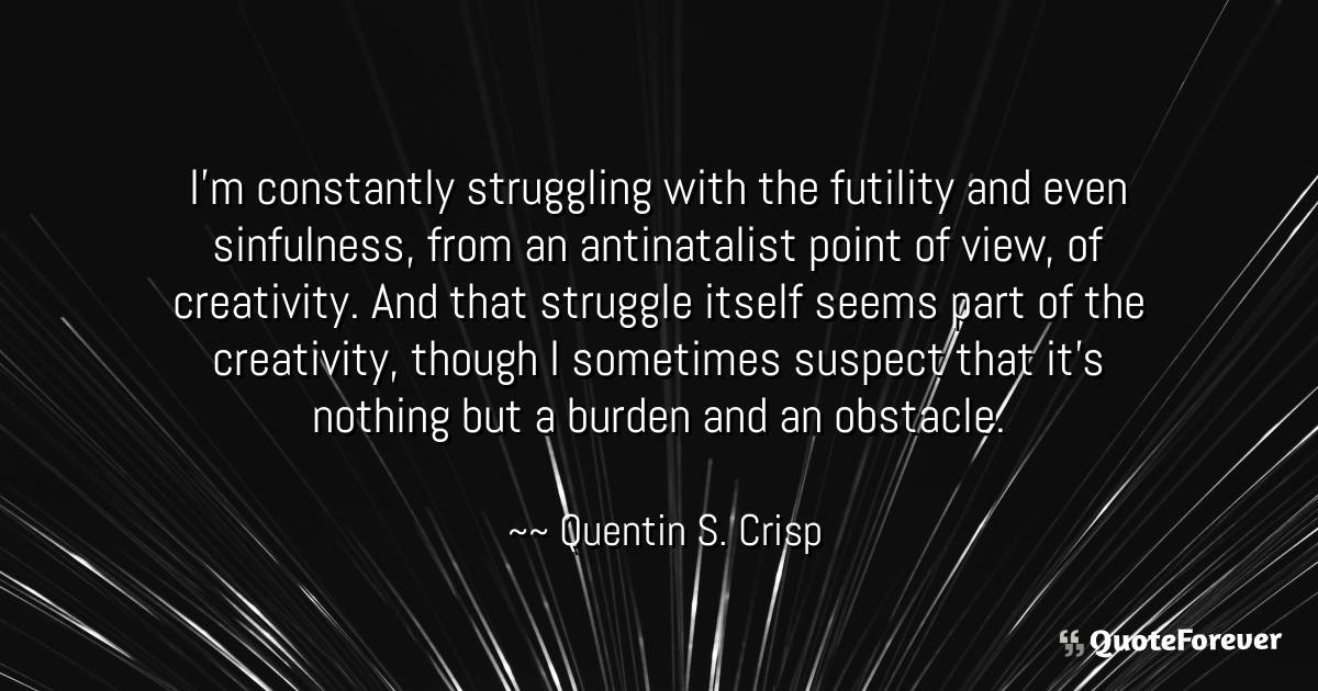 I'm constantly struggling with the futility and ...
