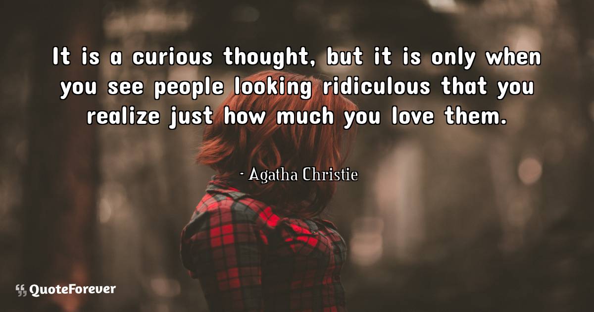 It is a curious thought, but it is only when you see people looking ...