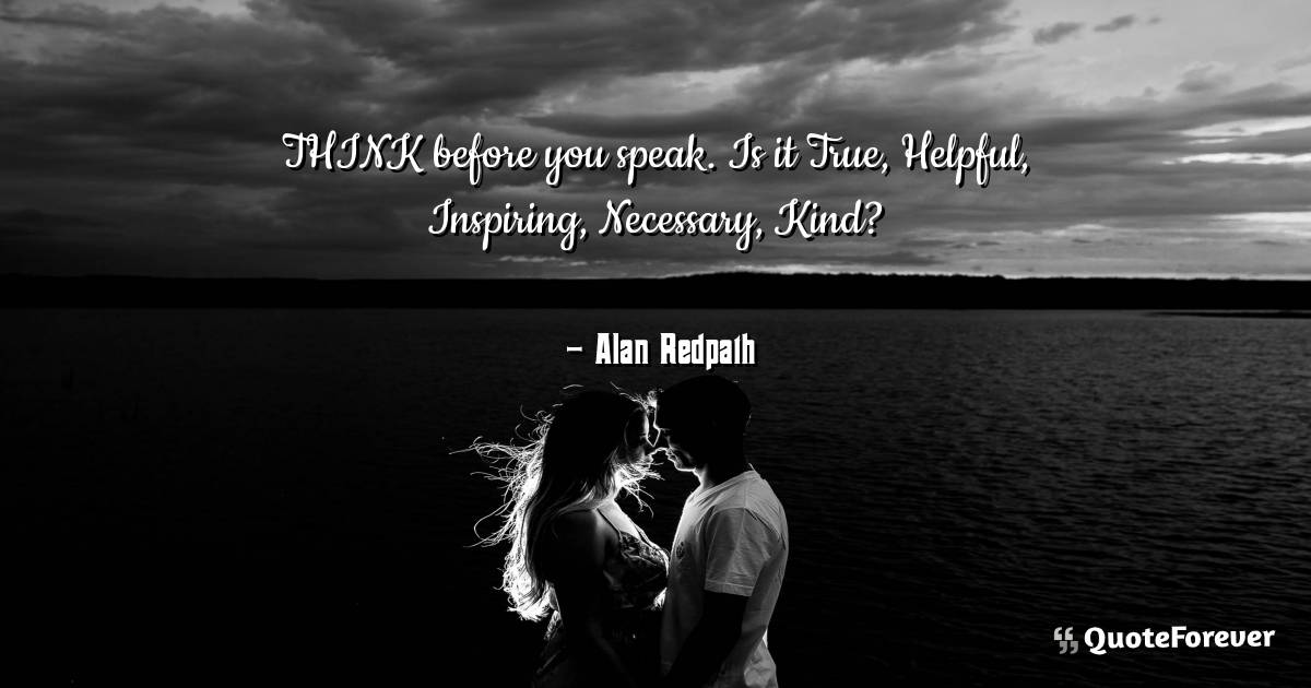 THINK before you speak. Is it True, Helpful, Inspiring, Necessary, ...