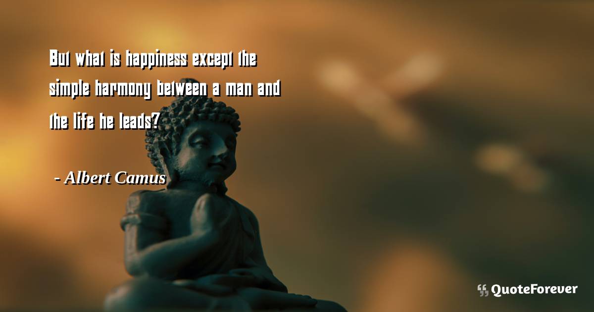 But what is happiness except the simple harmony between a man and the ...