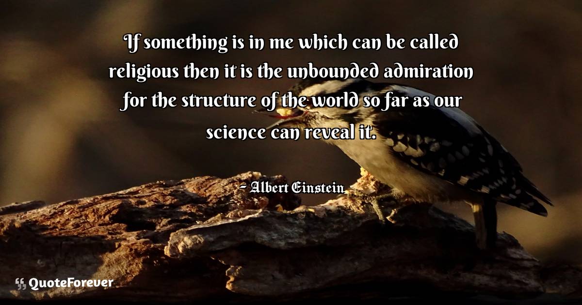 If something is in me which can be called religious then it is the ...