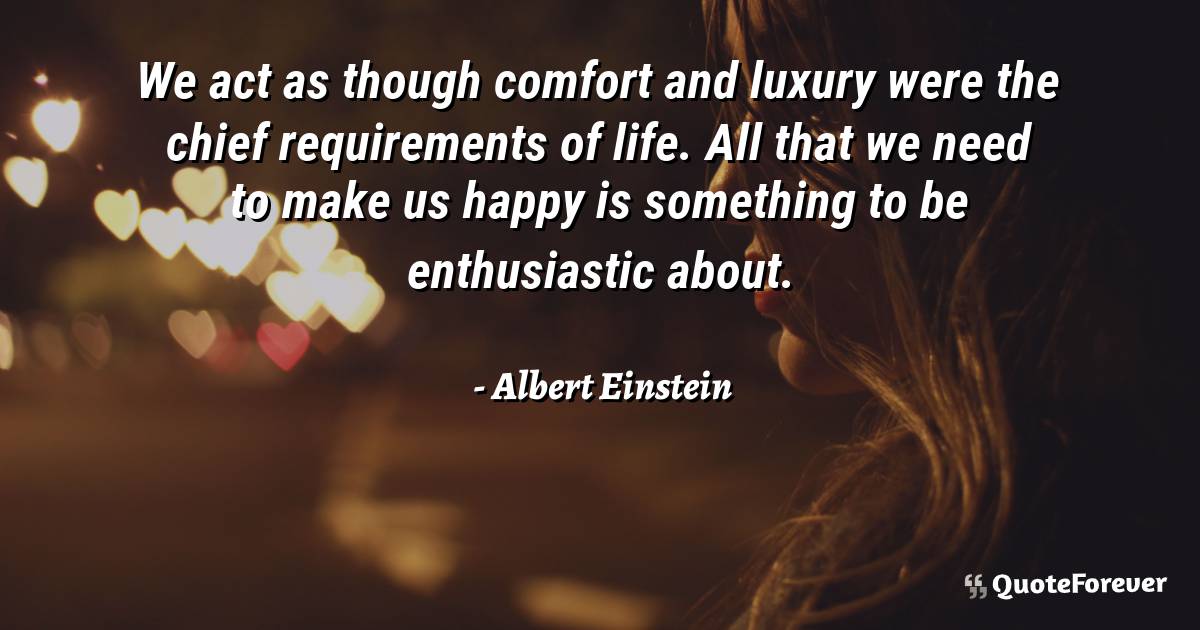 We act as though comfort and luxury were the chief requirements of ...