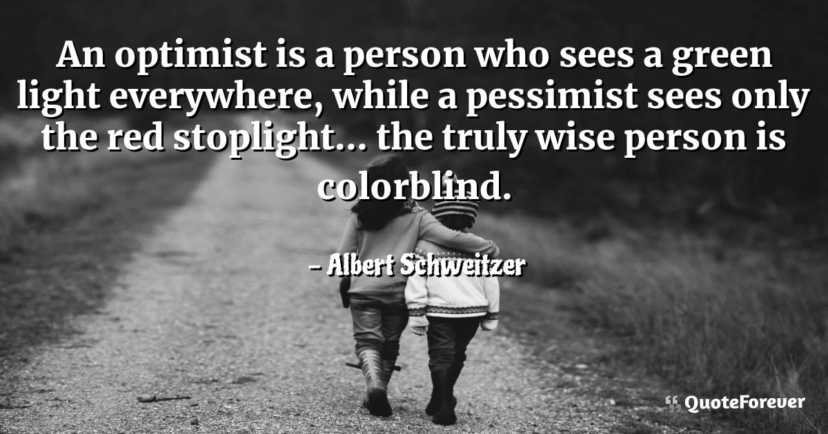 An optimist is a person who sees a green light everywhere, while a ...