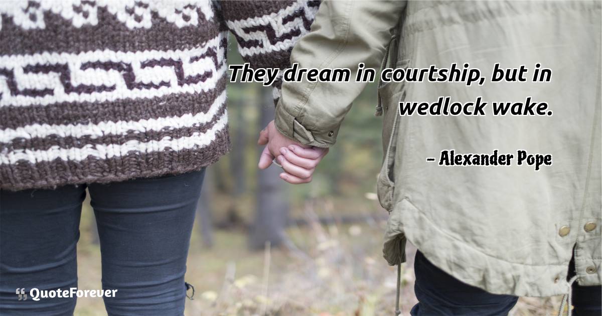 They dream in courtship, but in wedlock wake.
