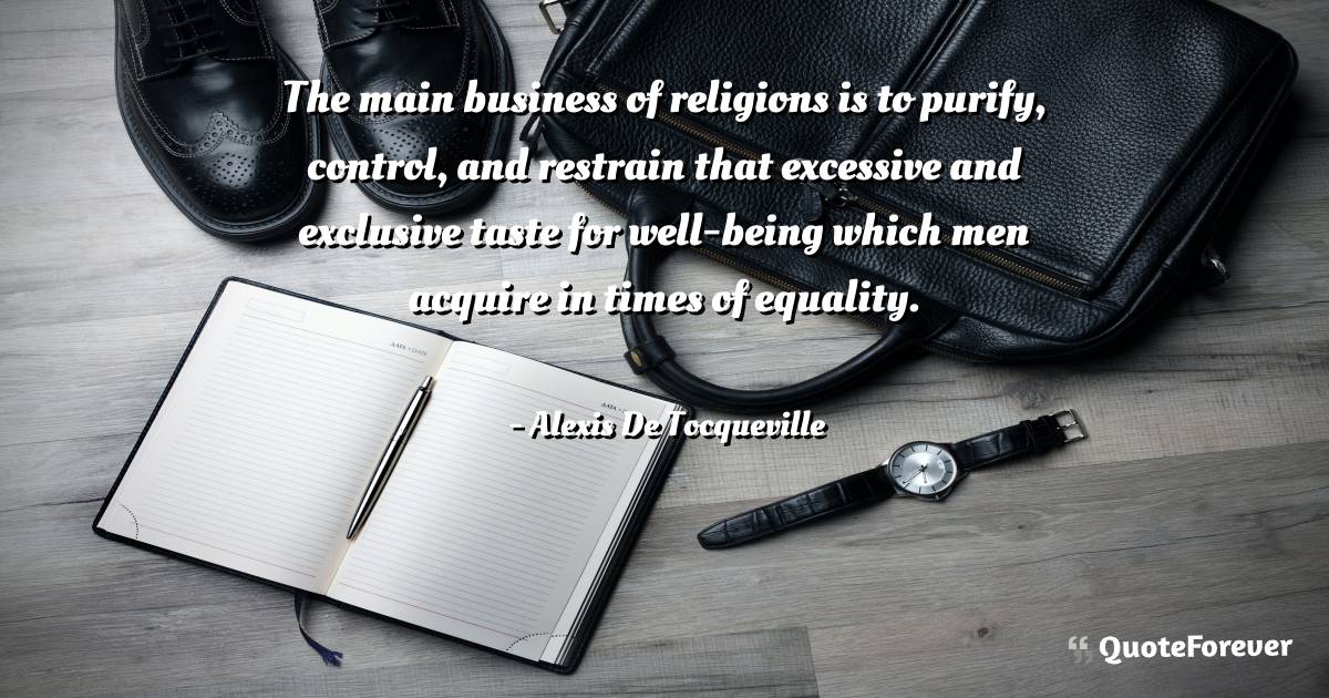 The main business of religions is to purify, control, and restrain ...