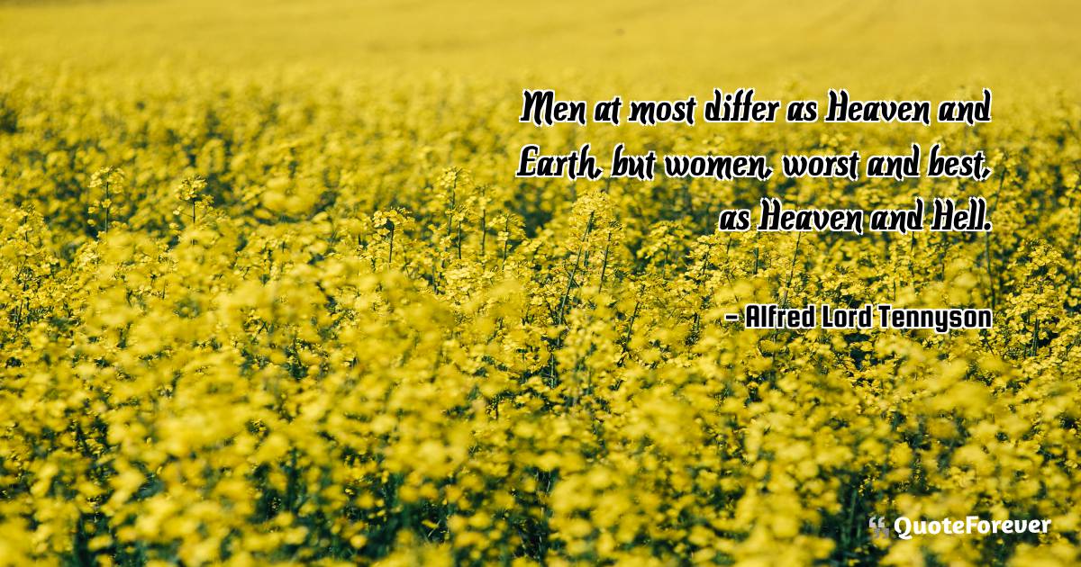 Men at most differ as Heaven and Earth, but women, worst and best, as ...