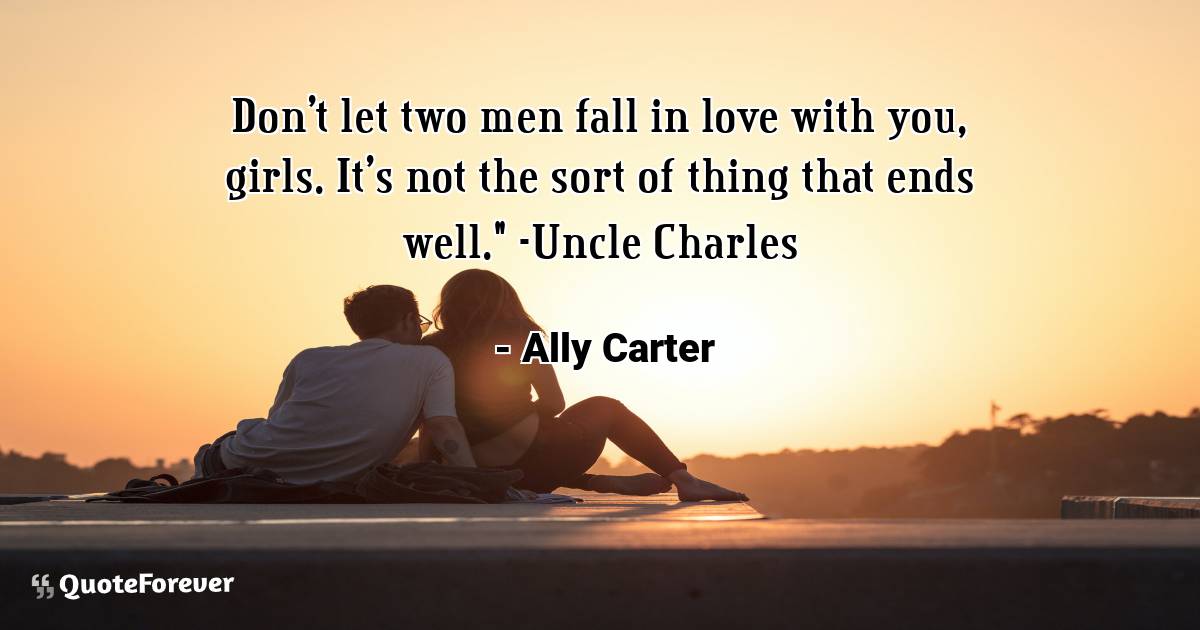 Don't let two men fall in love with you, girls. It's not the sort of ...