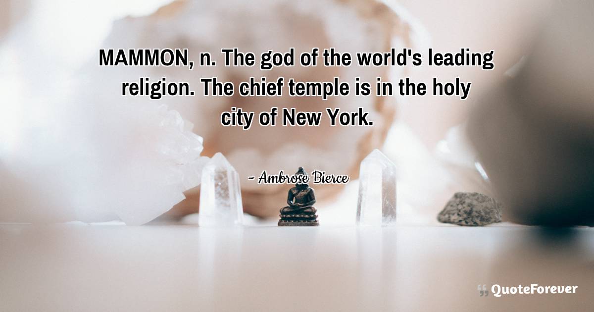 MAMMON, n. The god of the world's leading religion. The chief temple ...
