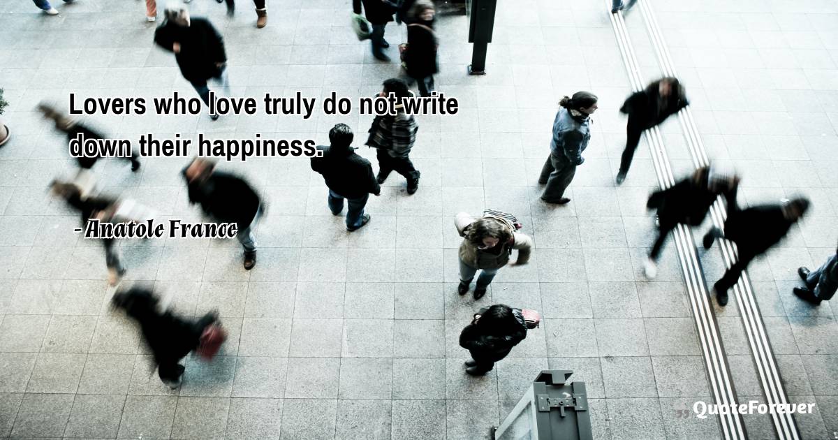 Lovers who love truly do not write down their happiness.