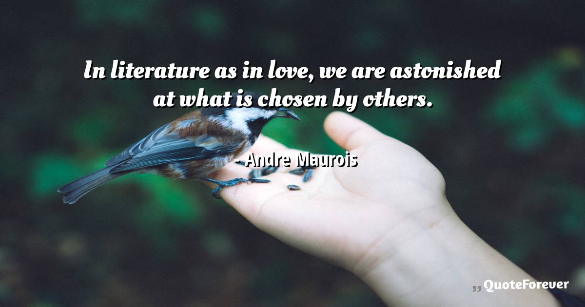 In literature as in love, we are astonished at what is chosen by ...