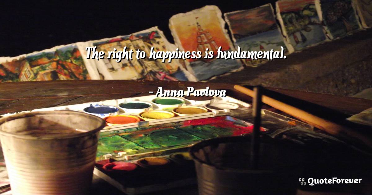 The right to happiness is fundamental.