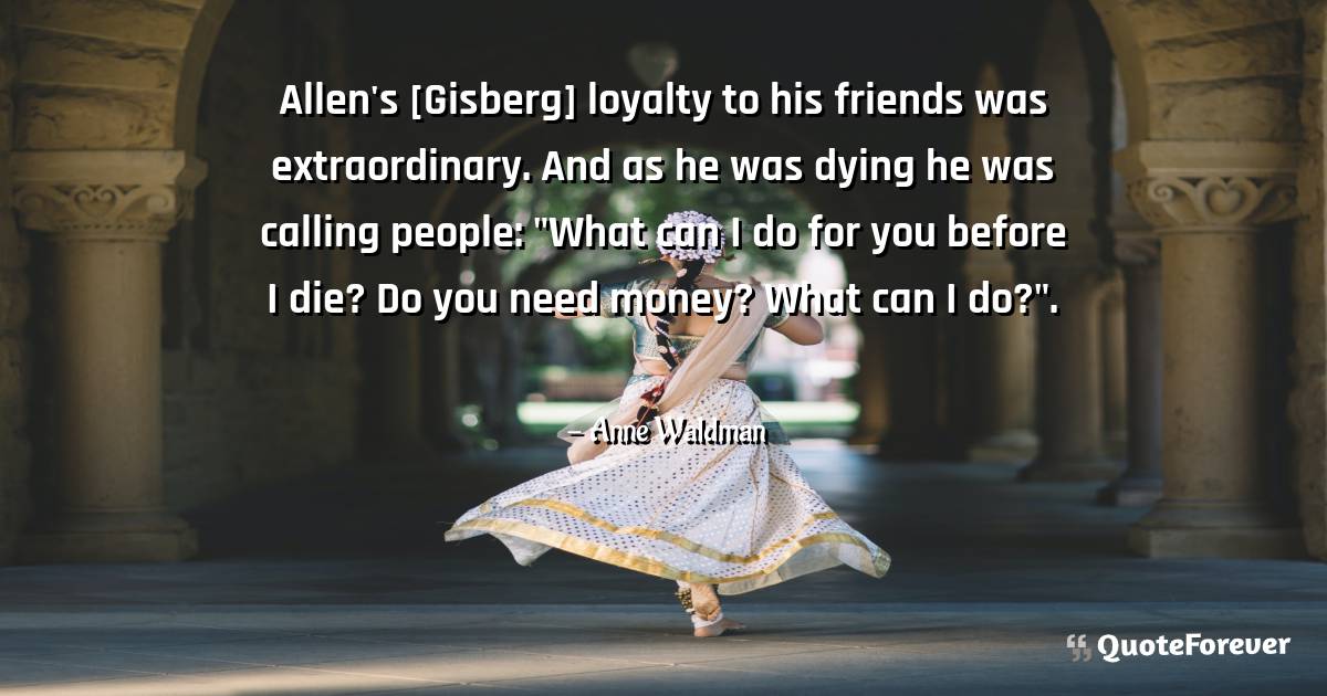 Allen's [Gisberg] loyalty to his friends was extraordinary. And as he ...