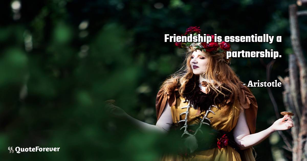 Friendship is essentially a partnership.