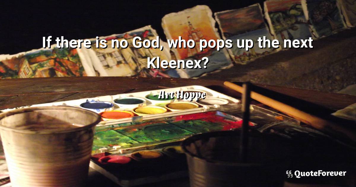 If there is no God, who pops up the next Kleenex?