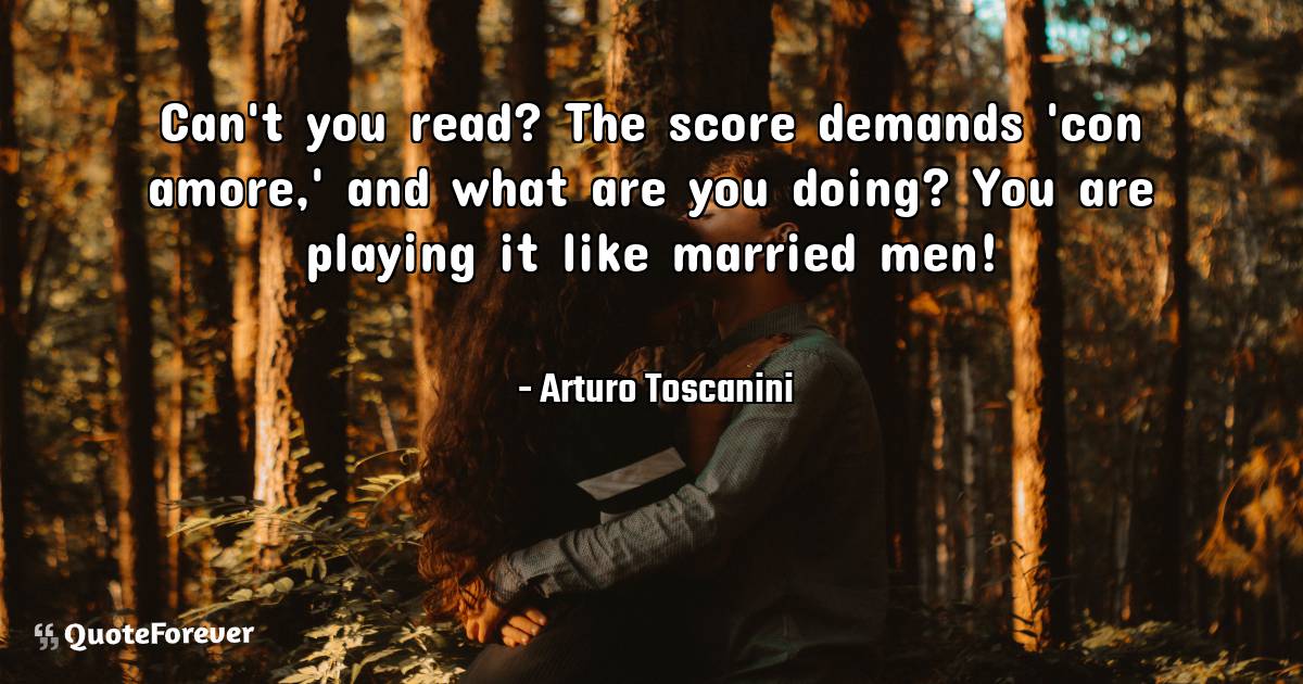 Can't you read? The score demands 'con amore,' and what are you ...