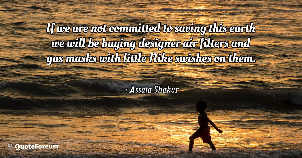 If we are not committed to saving this earth we will be buying ...