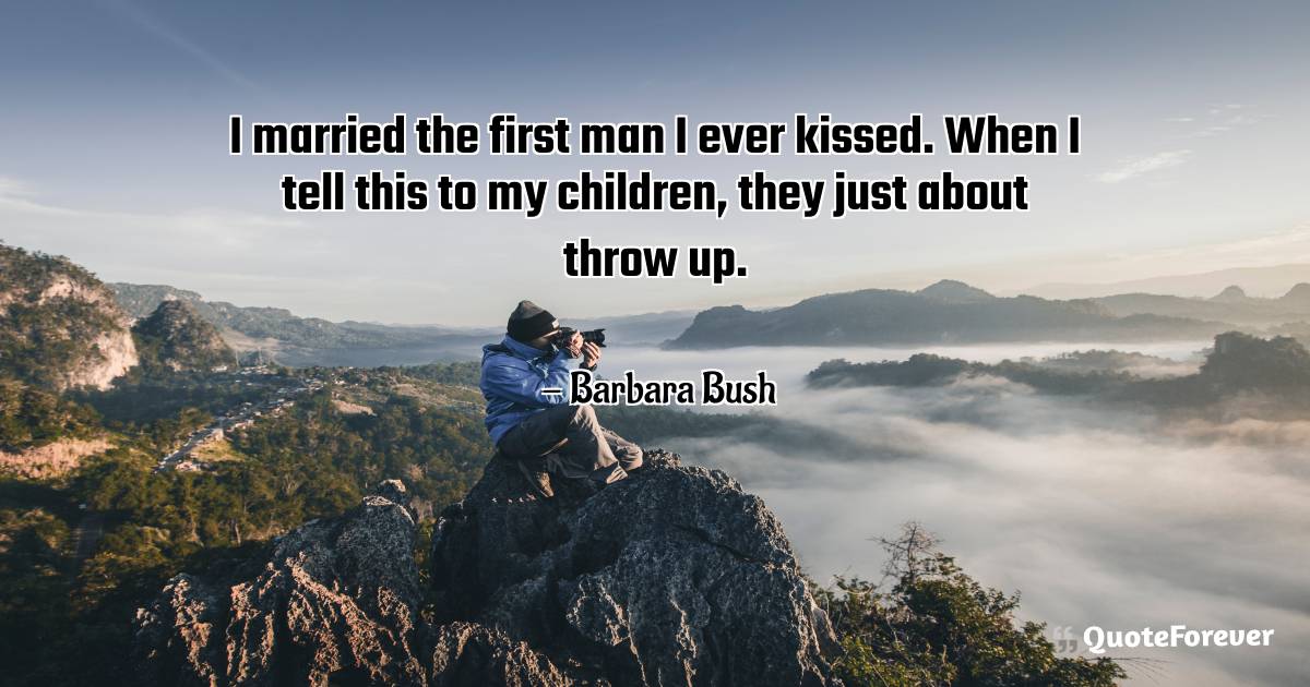 I married the first man I ever kissed. When I tell this to my ...