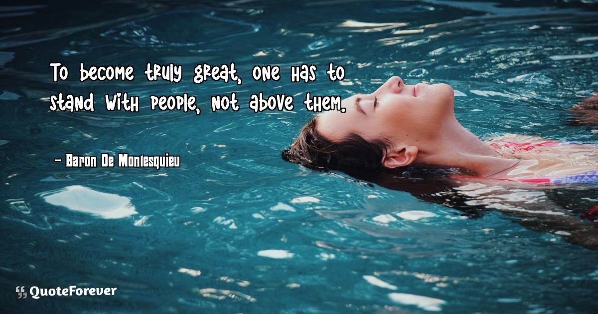 To become truly great, one has to stand with people, not above them.