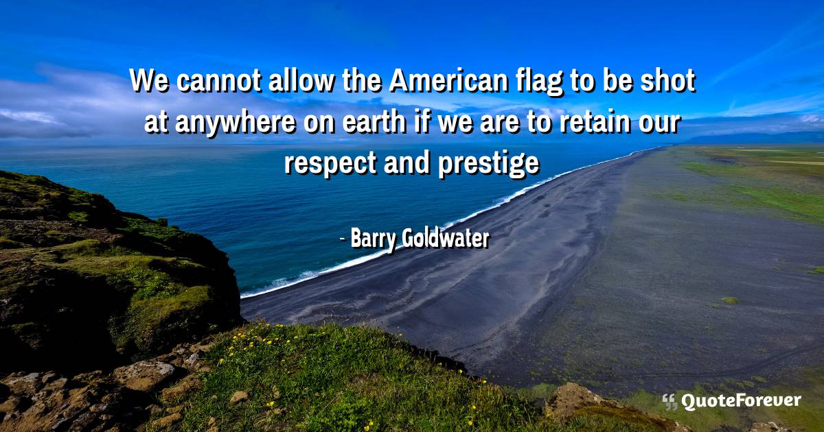 We cannot allow the American flag to be shot at anywhere on earth if ...