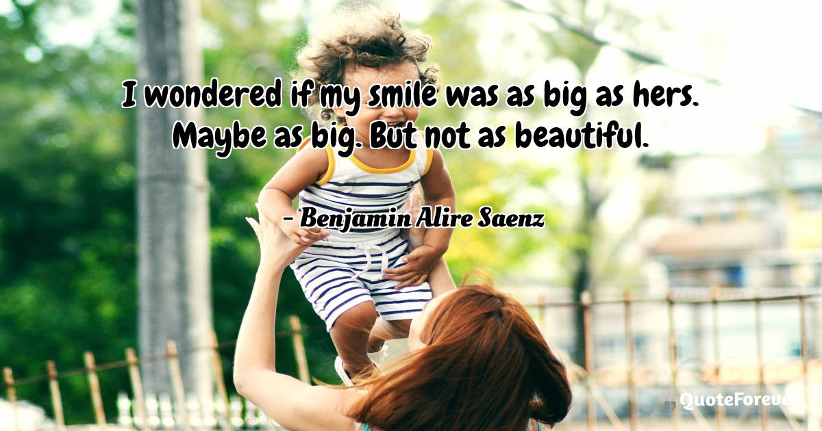 I wondered if my smile was as big as hers. Maybe as big. But not as ...