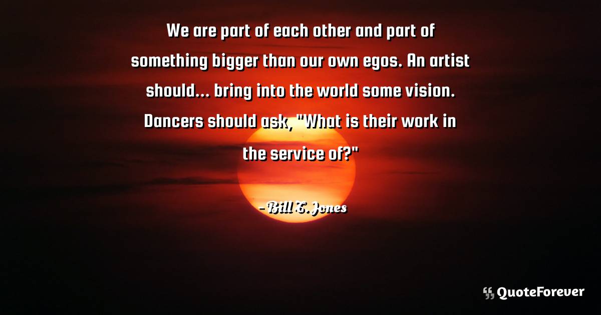 We are part of each other and part of something bigger than our own ...
