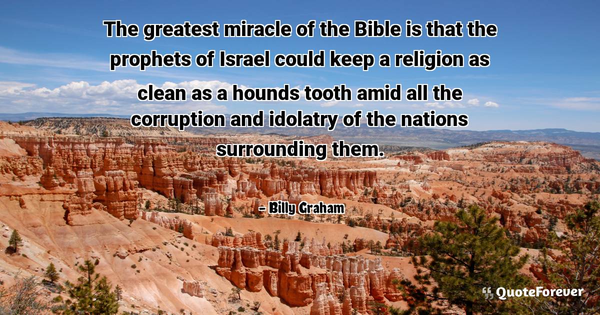 The greatest miracle of the Bible is that the prophets of Israel ...