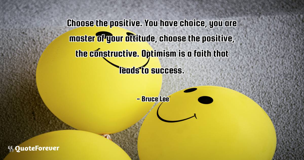 Choose the positive. You have choice, you are master of your ...