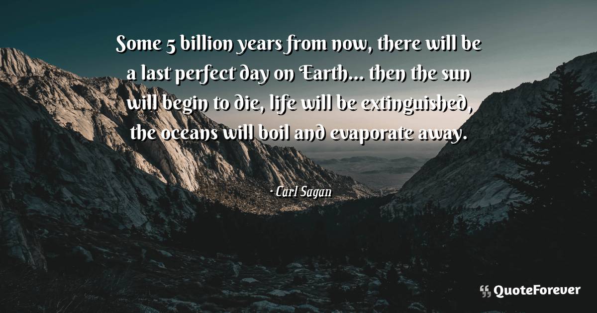 Some 5 billion years from now, there will be a last perfect day on ...