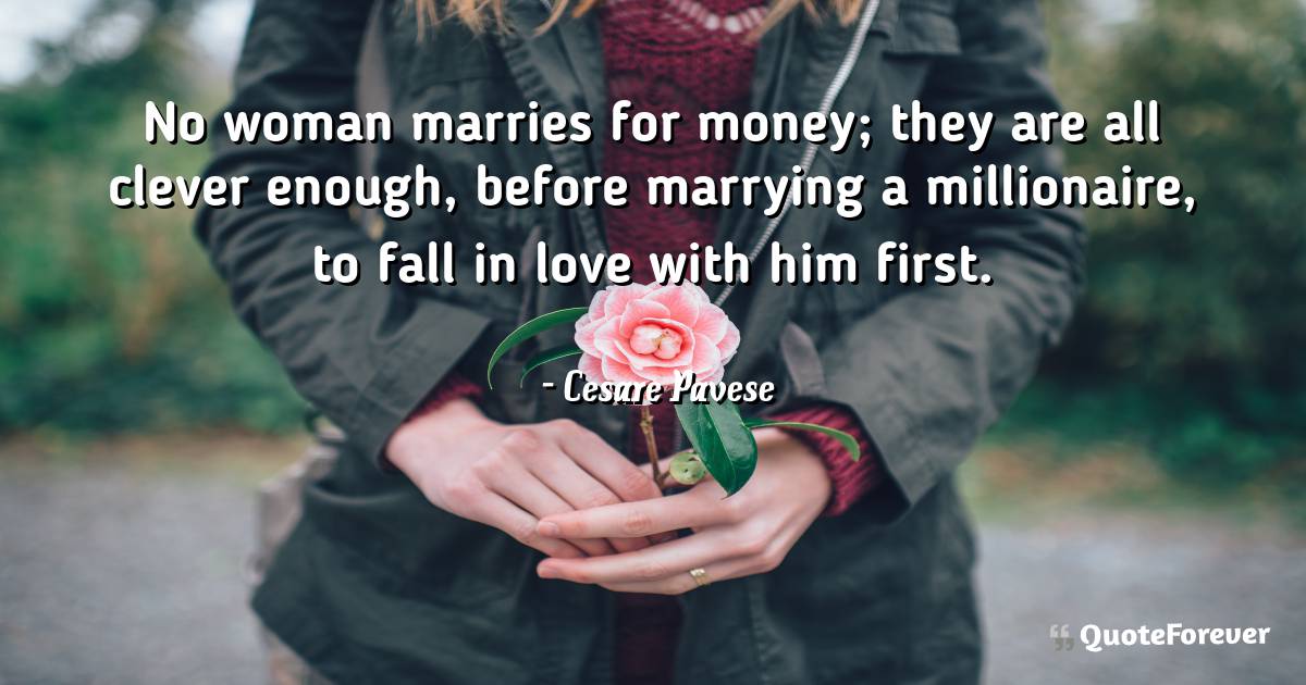 No woman marries for money; they are all clever enough, before ...