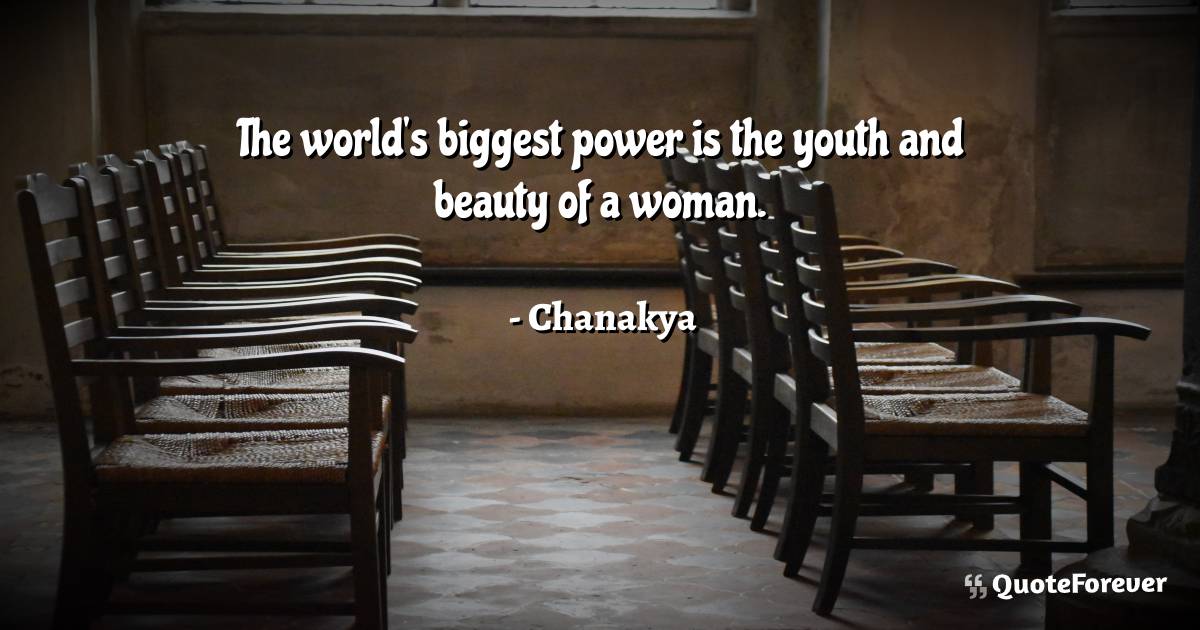 The world's biggest power is the youth and beauty of a woman.