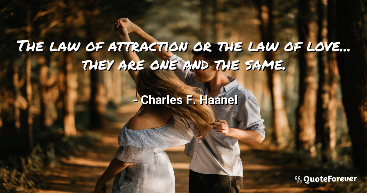 The law of attraction or the law of love... they are one and the same.