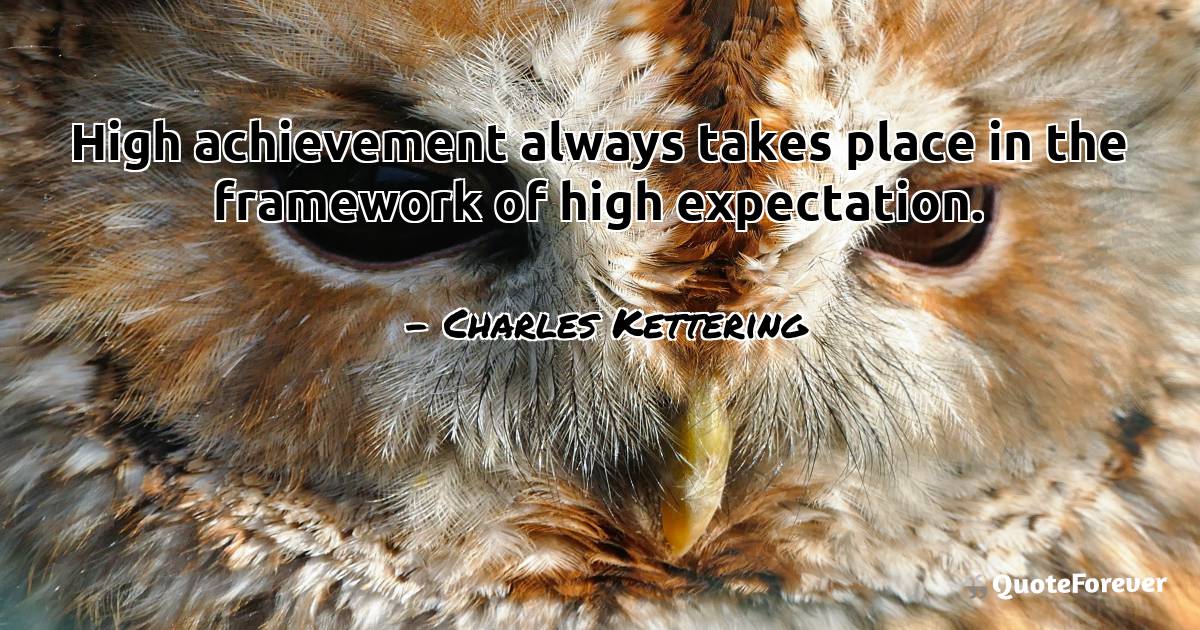 High achievement always takes place in the framework of high ...