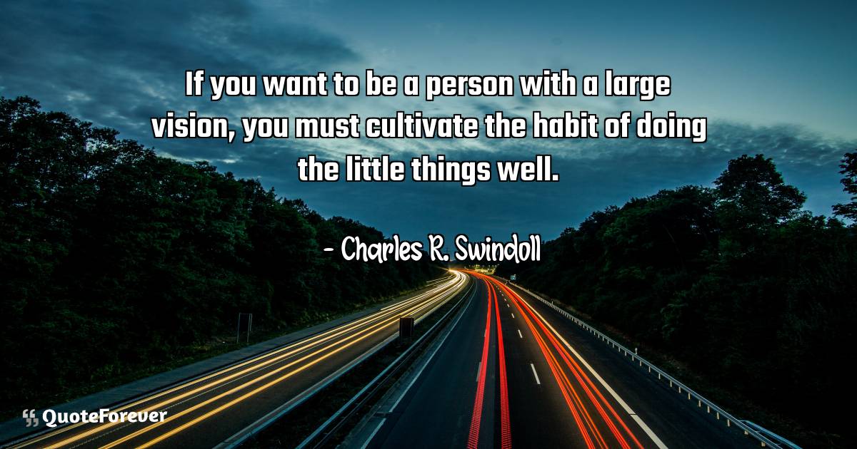 If you want to be a person with a large vision, you must cultivate ...