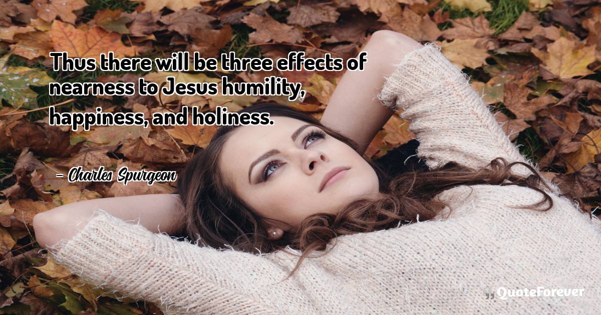 Thus there will be three effects of nearness to Jesus humility, ...