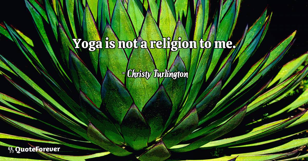 Yoga is not a religion to me.