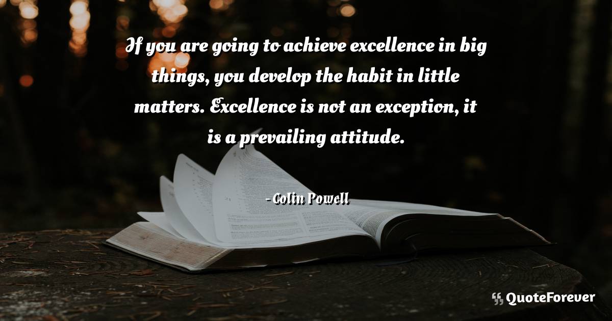 If you are going to achieve excellence in big things, you develop the ...