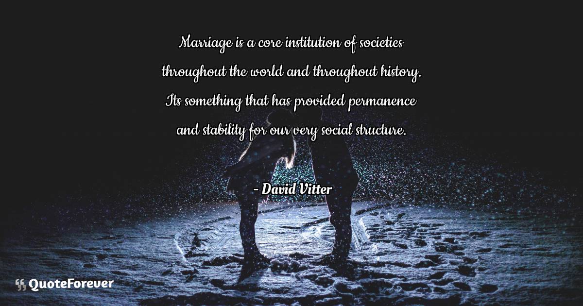 Marriage is a core institution of societies throughout the world and ...