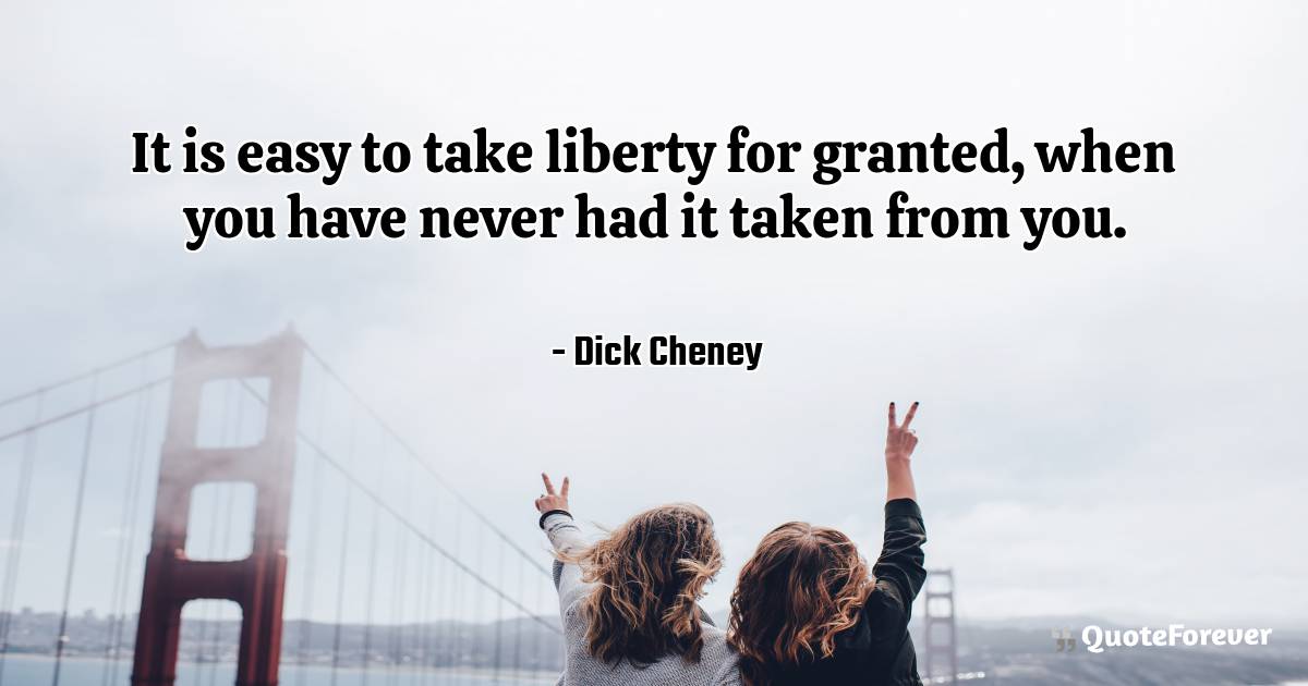 It is easy to take liberty for granted, when you have never had it ...