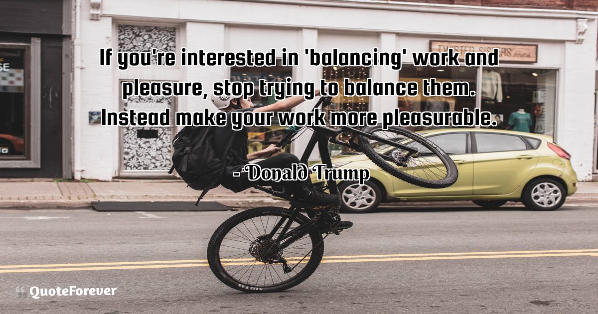 If you're interested in 'balancing' work and pleasure, stop trying to ...