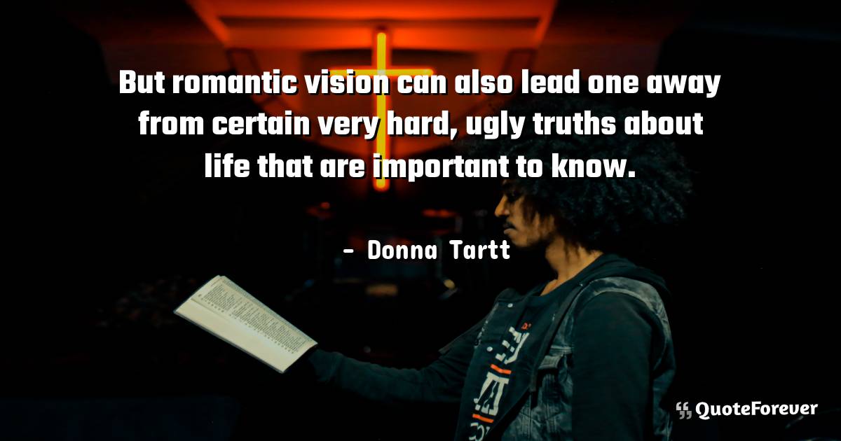 But romantic vision can also lead one away from certain very hard, ...