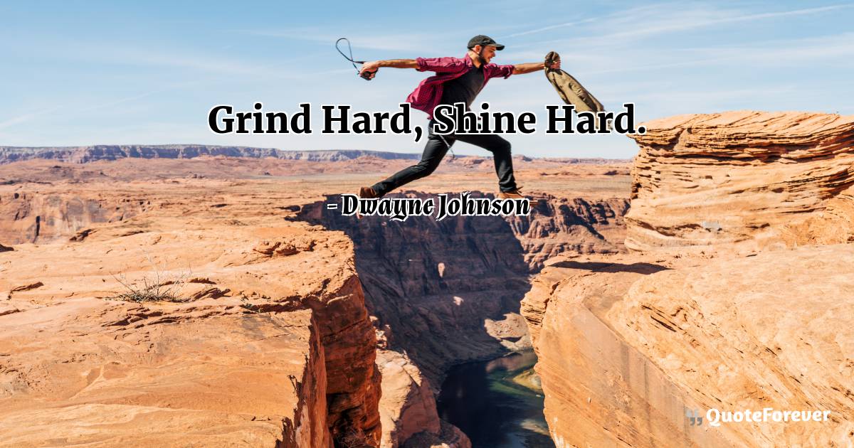 Grind Hard, Shine Hard.