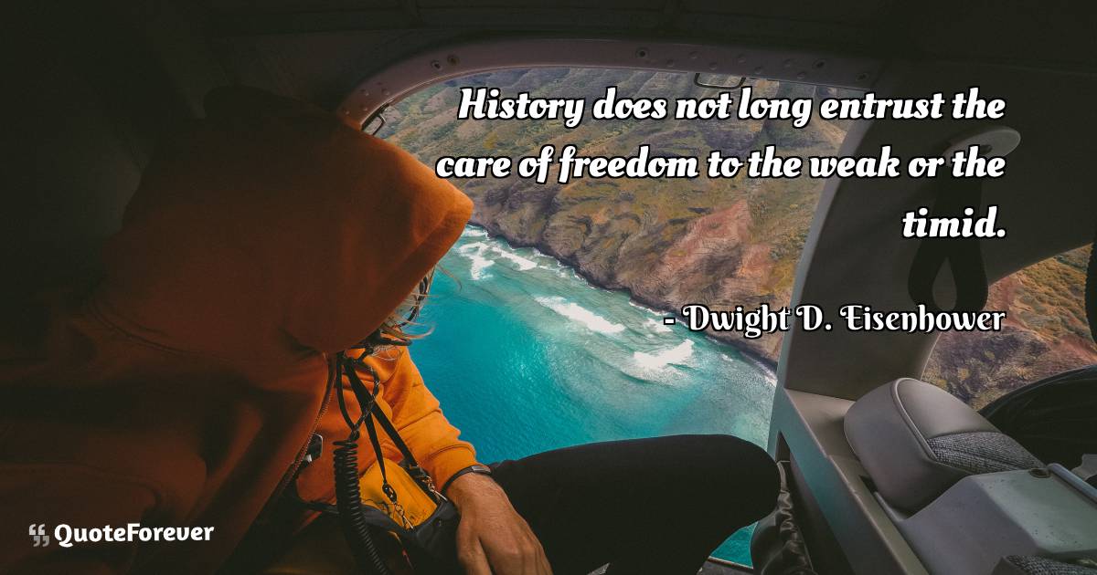 History does not long entrust the care of freedom to the weak or the ...
