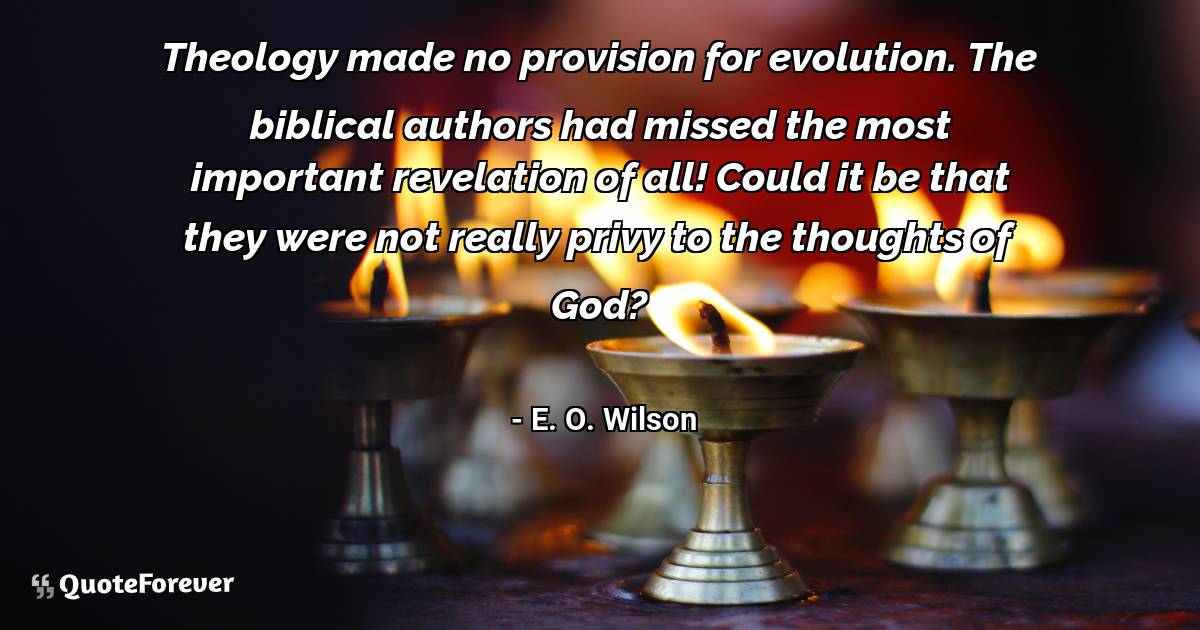 Theology made no provision for evolution. The biblical authors had ...