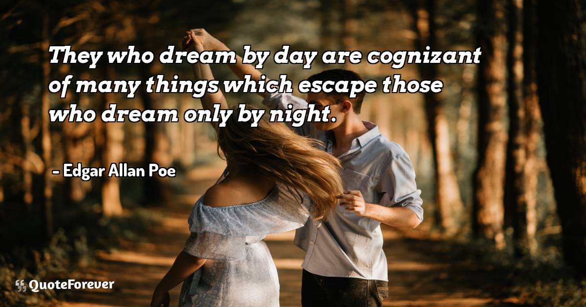 They who dream by day are cognizant of many things which escape those ...