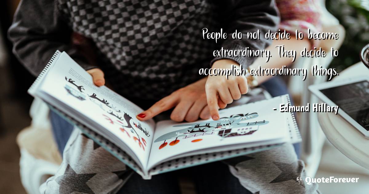 People do not decide to become extraordinary. They decide to ...