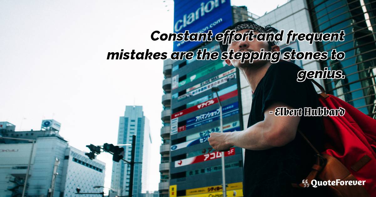 Constant effort and frequent mistakes are the stepping stones to ...