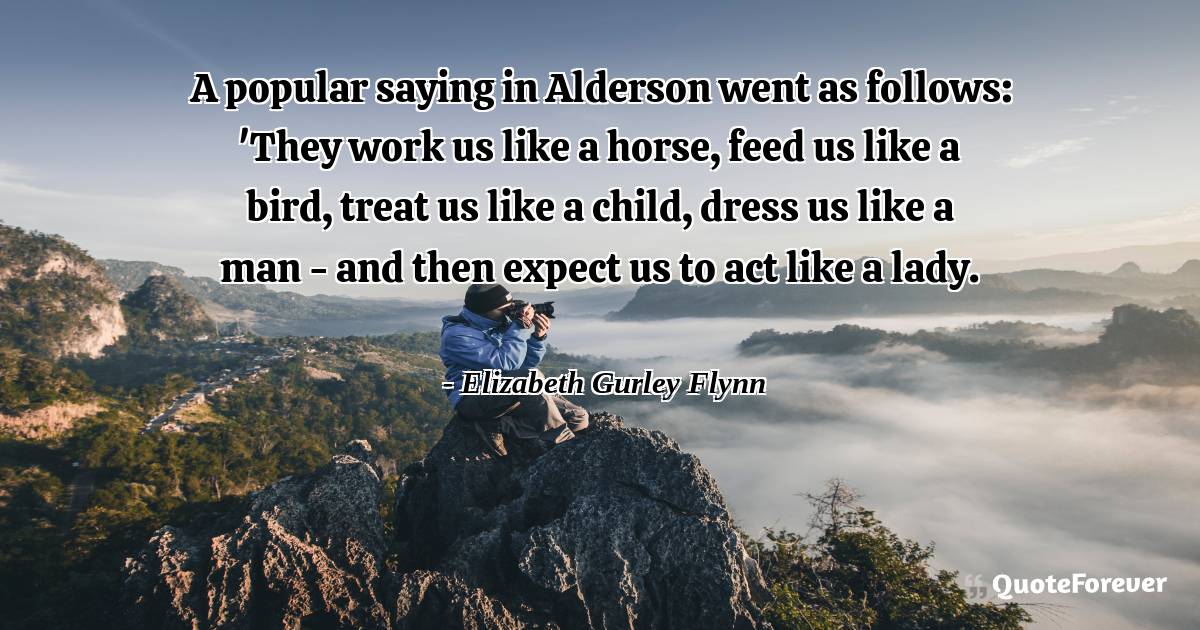 A popular saying in Alderson went as follows: 'They work us like a ...