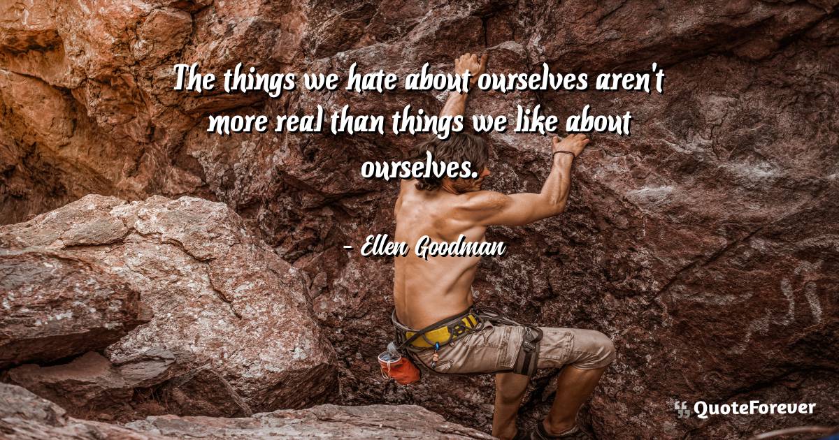 The things we hate about ourselves aren't more real than things we ...