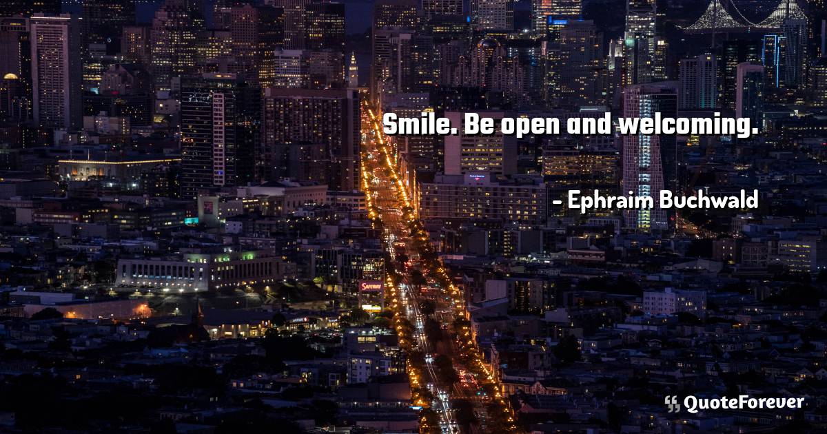 Smile. Be open and welcoming.